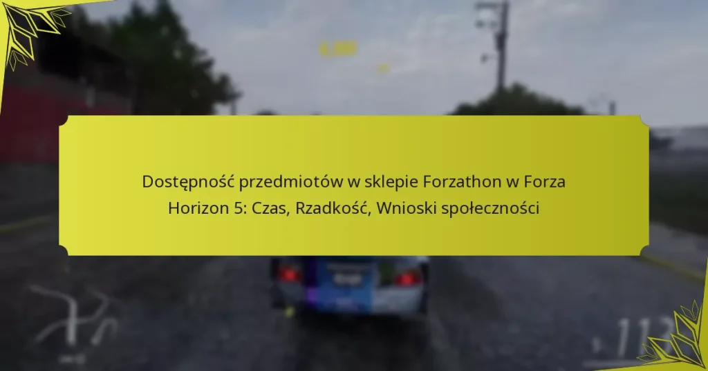 Dostępność przedmiotów w sklepie Forzathon w Forza Horizon 5: Czas, Rzadkość, Wnioski społeczności