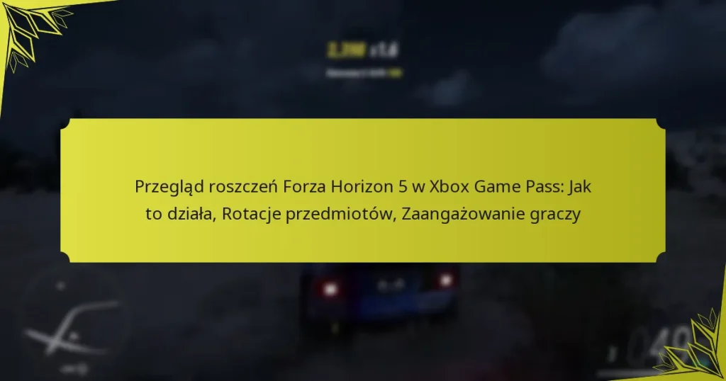 Przegląd roszczeń Forza Horizon 5 w Xbox Game Pass: Jak to działa, Rotacje przedmiotów, Zaangażowanie graczy